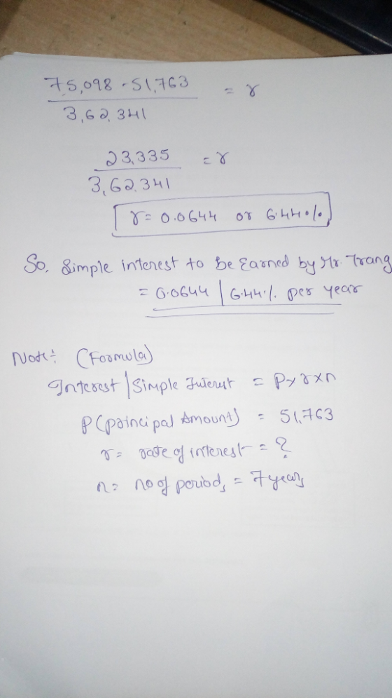 - 8 75,098 -51,763 3,60. 341 23,335 8 3,62.341 Tr=0.0644 or bitholo) So, simple interest to be earned by Mr. Trang = 6664ч |