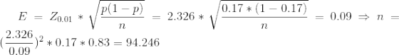 E=Z_{0.01}*\sqrt{\frac{p(1-p)}{n}}=2.326*\sqrt{\frac{0.17*(1-0.17)}{n}}=0.09\Rightarrow n=(\frac{2.326}{0.09})^2 *0.17*0.83=94.246