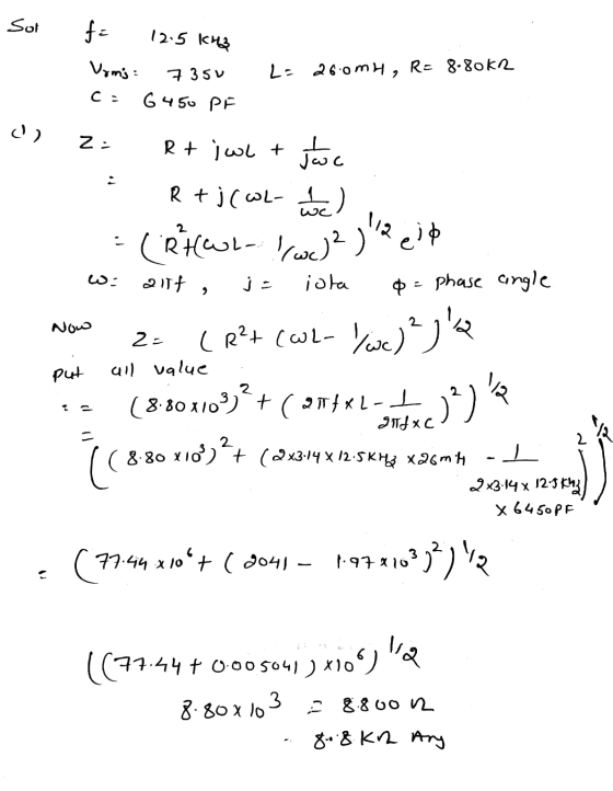 Sot fa 12.5 kH3 Vrms: 7 350 L = 260mH, R=8-80kr C- 6450 PF ۱) Z: Rt jwl + swc R + j( wl- ode) = (RAWL 2)? eit iola phase ang