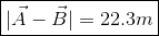 oxed{|vec A - vec B| = 22.3 m}