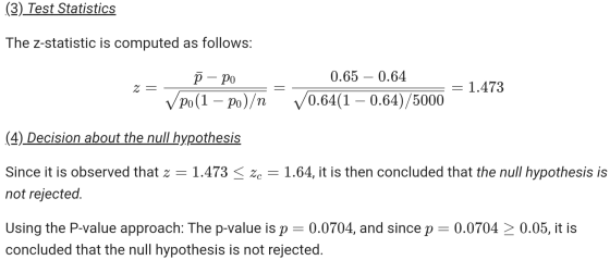 (3) Test Statistics The z-statistic is computed as follows: z = = P – po V po(1 – po)/n 0.65 – 0.64 10.64(1 – 0.64)/5000 1.47