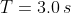 T=3.0\,s
