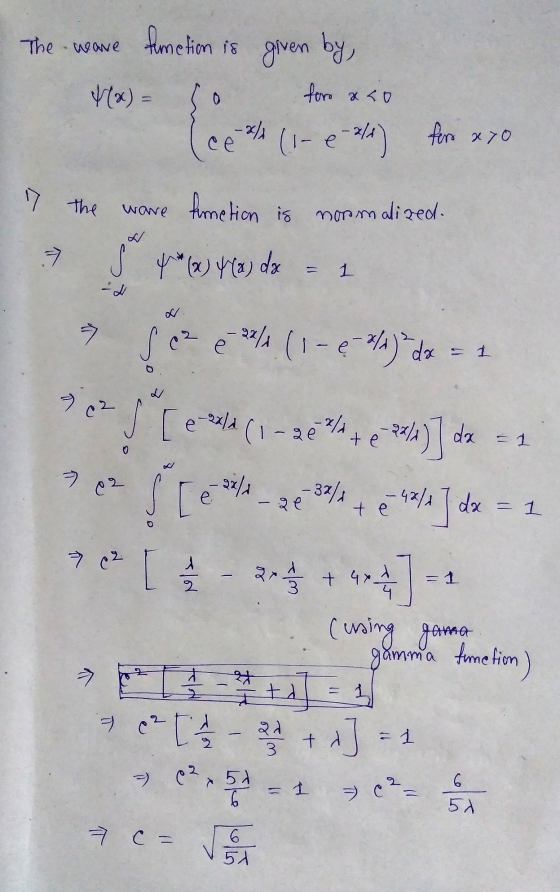 The wave function is given by 0 foro & 40 -x/1 (1-é/1) fore x 70 17 the 7 - 1 - 2 ware hination is normalized. 4 (x) 4(a) da