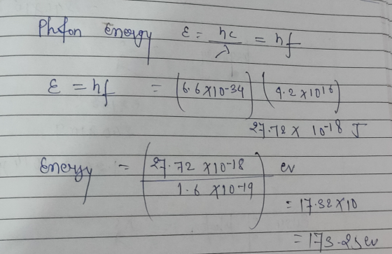 Phfon Energy &= hc nf 16677824 (qarighet &=hf 27.72 X 10-18 I 37.72 810-18 Energy en 1.6 8 10-19 = 17.88X10 = 173.25 eu