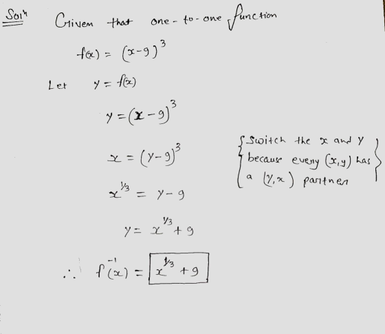 Soin Griven that One - to- one function 3 f@) = (0-9) Let y = f@ 3 y =(x-9) x = {9-9 S Switch the x and y because every (x,y)