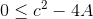 0 \leq {c^{2}}-4A