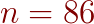 {\color{DarkRed} n = 86}