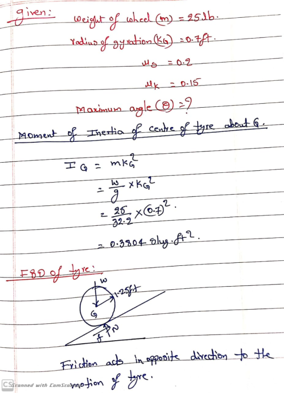 given weight of wheel (m) = 2516 Yadius of gyration (ko) = 0.7ft. Mg = 0.2 lk - 0.15 Maximum agle) ? Moment of Inestia of cen