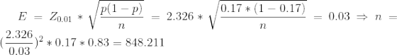 E=Z_{0.01}*\sqrt{\frac{p(1-p)}{n}}=2.326*\sqrt{\frac{0.17*(1-0.17)}{n}}=0.03\Rightarrow n=(\frac{2.326}{0.03})^2 *0.17*0.83=848.211