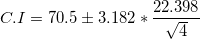 \small C.I =70.5 \pm 3.182*\frac{22.398}{\sqrt{4}}