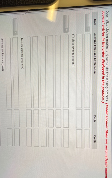 Nalize closing entries and complete the closing process. (Credit account titles are automatically inde journal entries in the