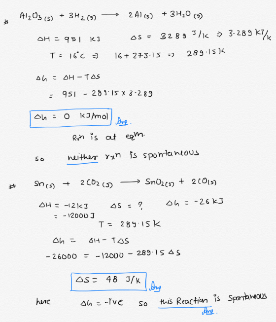 # Al2O3 (s) + 3H2(9) OH = 951 ki T: 16°C -) ► 2Al(s) + 3H20 (9) os= 328 9 J/k => 3-289 kJ/ 16+ 273:15 -7 289.15) on = OH - TO