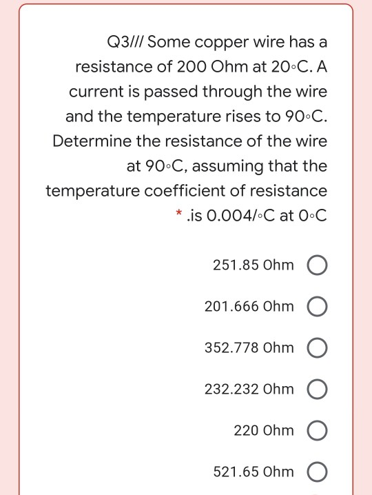 Q3/1/ Some copper wire has a resistance of 200 Ohm at 20.C.A current is passed through the wire and the temperature rises to