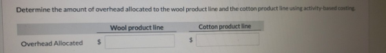 Determine the amount of overhead allocated to the wool product line and the cotton product line using activity-based costing.