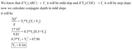 We know that if Y,(ABC)Y it will be mild slop and if Y,(CDE) <Y^ it will be step slope now we calculate conjugate depth in mi