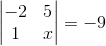 \begin{vmatrix} -2 &5 \\ 1 & x \end{vmatrix}=-9