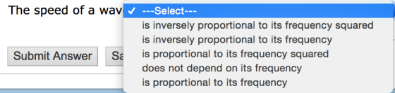 The speed of a wavSelect is inversely proportional to its frequency squared is inversely proportional to its frequency Submit Answer Sa is proportional to its frequency squared does not depend on its frequency is proportional to its frequency