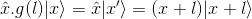 \hat{x}.g(l)|x\rangle = \hat{x}|x'\rangle = (x+l)|x+l\rangle