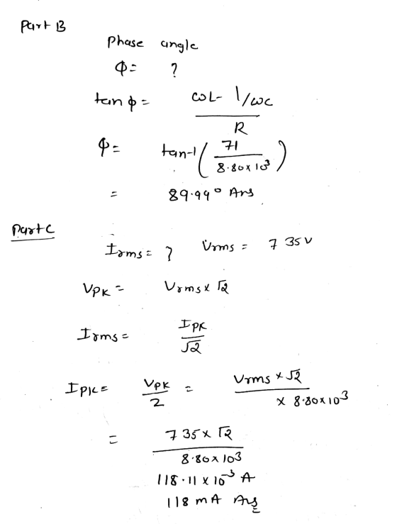 part B Phase angle 0- COL- / wc ? tanpa R 92 tant ( elo) 2 8.80x102 - 89.990 Ans parte Vrms Toms : 7 7 35u VPK Vomsx TQ Irms=