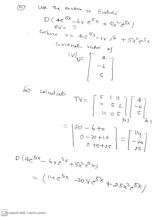 = use the matry to Evalute D(405x_by e 5x + 5X205x) DV = v= 4c5X-6x 25x +52esx Coordinate vector of iv cohere D -6 So calcula