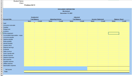 Student Name: 1 2 Class Problem 02-13 3 4 5 EXCALIBUR CORPORATION 6 Worksheet 7 December 31, 2021 8 9 Adiusted Unadjusted 10