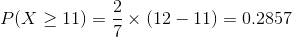 P(X > 11) =-× (12-11) 0.2857