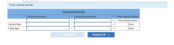 Times interest earned. Times Interest Earned Choose Denominator: Choose Numerator: Times Interest Earned = Times interest ear