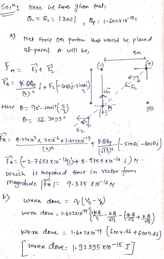 Soino Here we have given that Qq = 1 1 zuel Qp = 10 602X10-19 a ) Het Force on proton that would be placed at point A will be