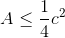 A\leq\frac{1}{4}c^{2}