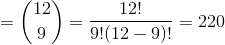 = \binom{12}{9} = \frac{12!}{9!(12 - 9)!} = 220