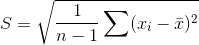 S=\sqrt{\frac{1}{n-1}\sum (x_{i}-\bar{x})^{2}}