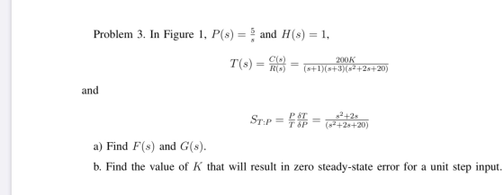 Problem 3. In Figure 1, P(s) = and H(s) = 1, T(s) = C(s) R(S) 200K (s+1)(8+3)(82+28+20) and ST:P = PST Τ δP $2+28 (32+28+20)