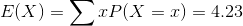 E(X)=sum xP(X=x)=4.23