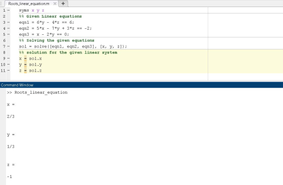 Ево о о п ваме Roots_linear_equation. m x + syms x y z 88 Given Linear equations eqnl = 6*y - 4*2 == 6; eqn2 = 5*x - 7*y + 3*