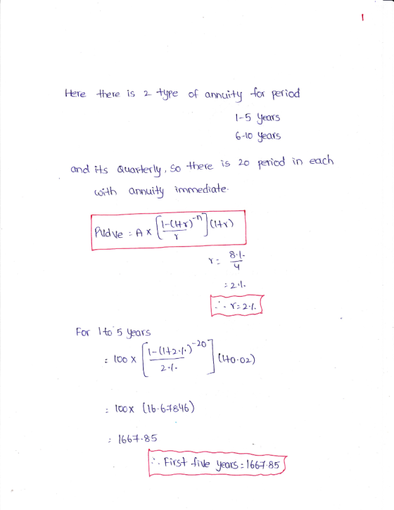 Here there ts type of annuity -for eriod 1-5 Years G-l0 years and Hs Gtarterly, So theve is 2o penicd in each uosth annuity immediate Y 2 2.1 5 For Ito years 1-1142 A)-20 to-o2) 2小 toox (1b 6-4ey6) : 1664.85 Fist le yeors: 1661 85