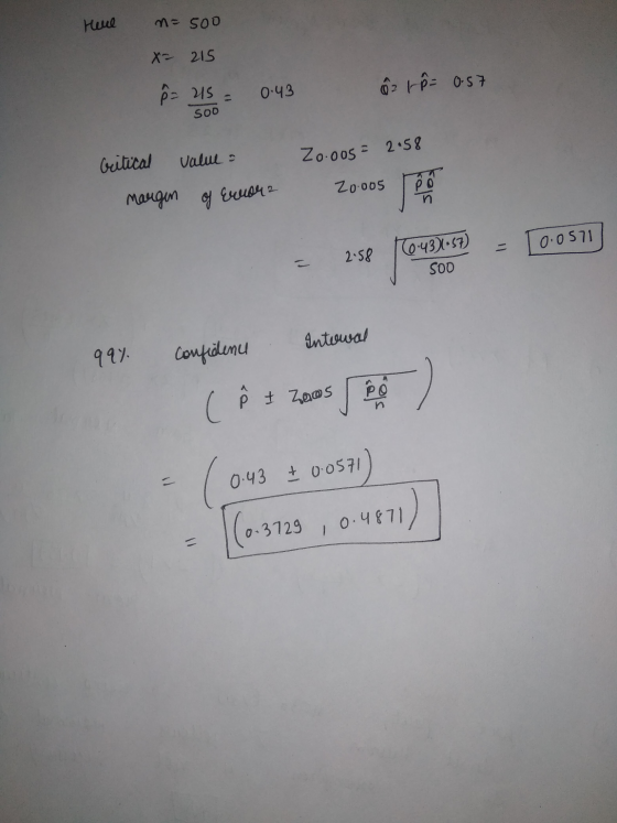 Here n=soo X= 215 82 45= 0.43 or å= 057 SOO Gritical valul Zo.005= 2.58 Zo.005 margen of Error n 0.0571 2.58 (6.431.57) Soo I