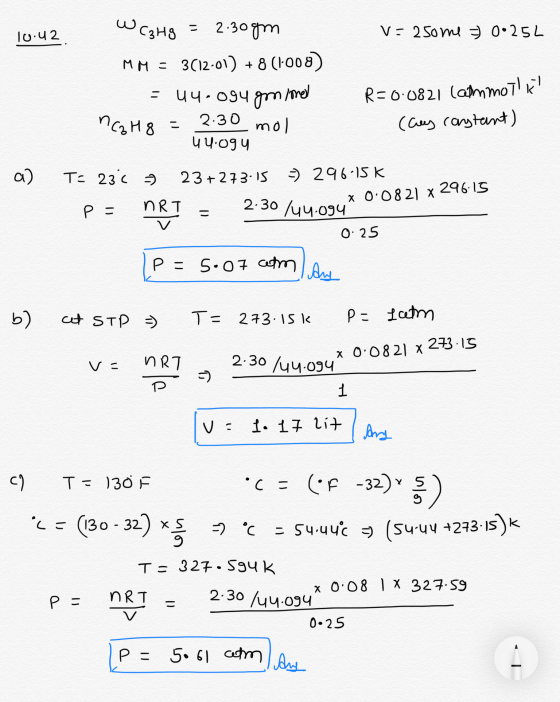 10.42 WC3Hg = 2.30gm V=250me 0°25L MM = 3(12-01) + 8 (1·008) =uu-ogu golonel R=0.0821 (ammoti nCzH8 = 2:30 mol (Ces carstant)