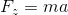 F_z = ma