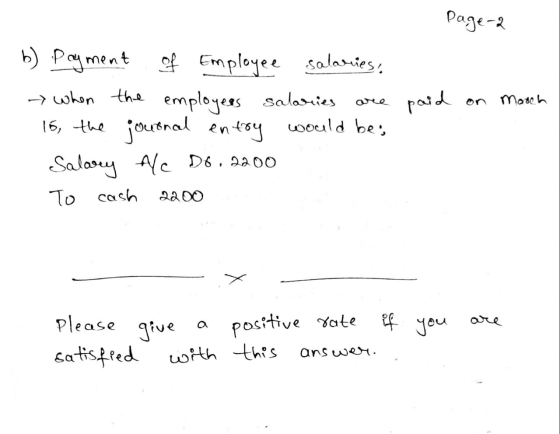 page-2 paid on March b) Payment of Employee salaries: when the employees salaries are 15, the journal entry would be: Salary