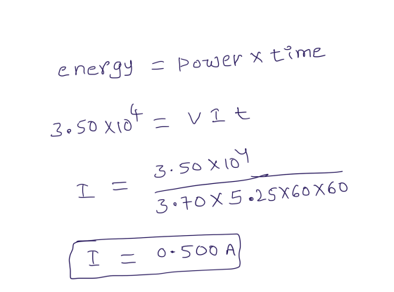 energy = power x time v It 3e50X10 xiot 3.50X104 I = 3.70 X 5.25X60X60 I = 0-500A