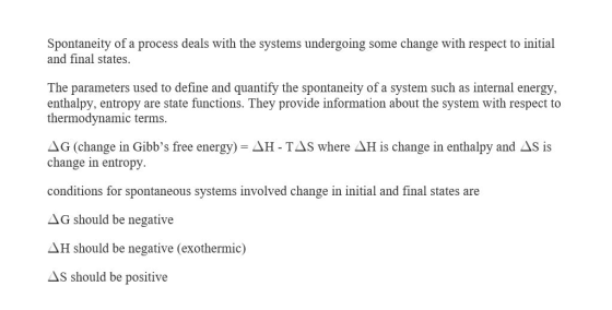Spontaneity of a process deals with the systems undergoing some change with respect to initial and final states. The paramete