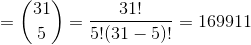 = \binom{31}{5} = \frac{31!}{5!(31 - 5)!} = 169911