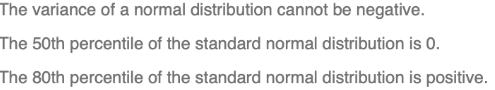 The variance of a normal distribution cannot be negative. The 50th percentile of the standard normal distribution is 0. The 8