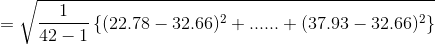 =\sqrt{\frac{1}{42-1}\left \{ (22.78-32.66)^{2} +......+(37.93-32.66)^{2}\right \}}
