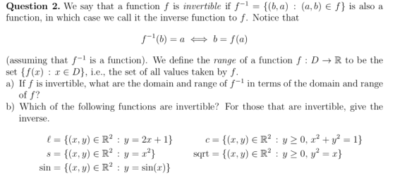 Question 2. We say that a function f is invertible if f--{(ba) : (a, b) function, in which case we call it the inverse functi