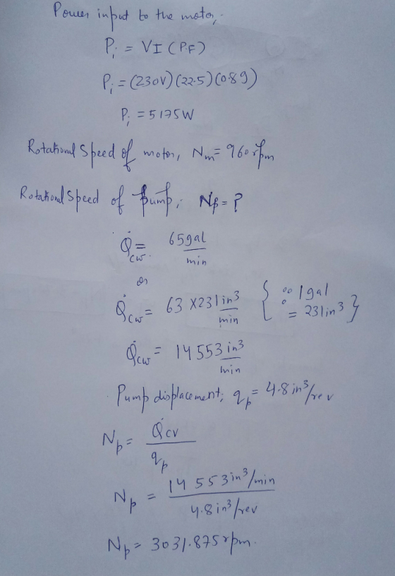 Power input to the motor, Pi = VI (PF) P; = (230V) (22.5)(089) P; = 5175W Rotational speed of motor, Num= 9605 km Rotatioad s