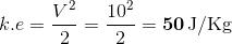 k.e =\frac{V^2}{2}=\frac{10^2}{2}=\mathbf{50\, \mathrm{J/Kg}}