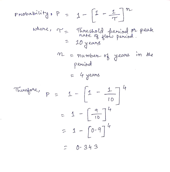 probability, P = 1 - where, peak in the Ta Threshold beriod or rate of flow period = 10 years n a number of years period = 4