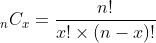 _{n}C_{x}=\frac{n!}{x!\times (n-x)!}