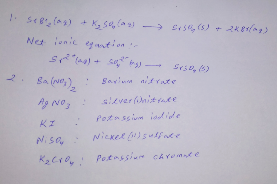 1 SrBr (aq) + Ko soy (aq) - srson(s) + 2kBr(aq) Net ionic equation : S t (ag) + som lag) Srson(s) 2. Ba(NO3): Barium nitrate